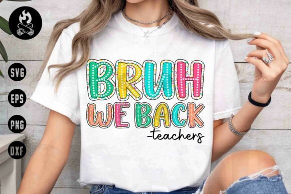 Bruh We Back Teachers SVG: Graphics & T-Shirt Designs